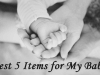 Best 5 Items for My Baby