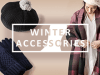 Winter Accessories To Stay Warm and Still Look Stylish