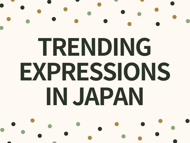 Trending Expressions in Japan